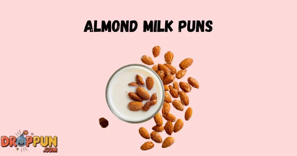 Almond Milk Puns