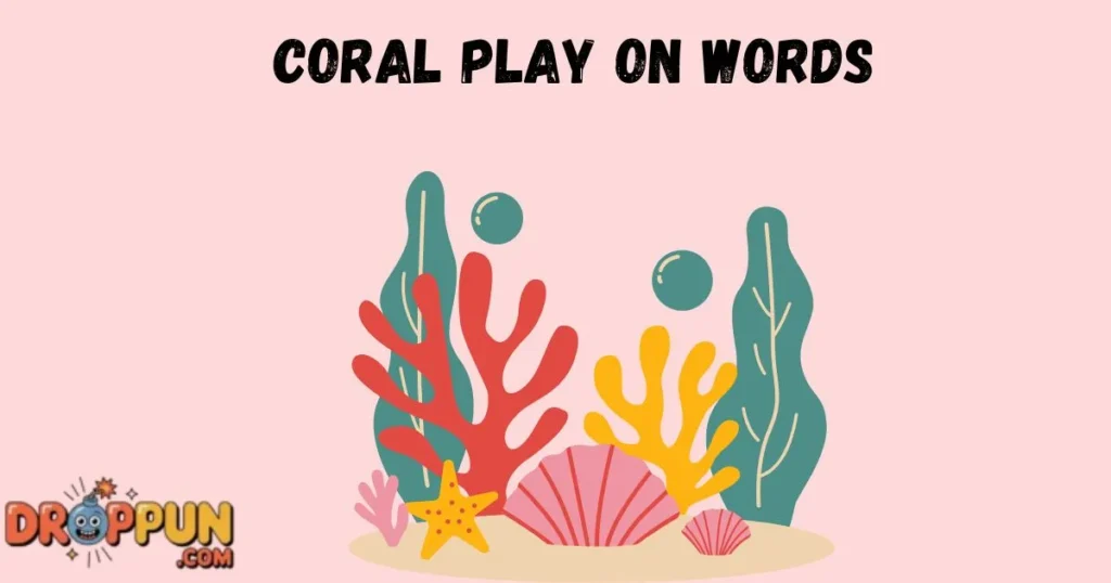 Coral Play On Words
