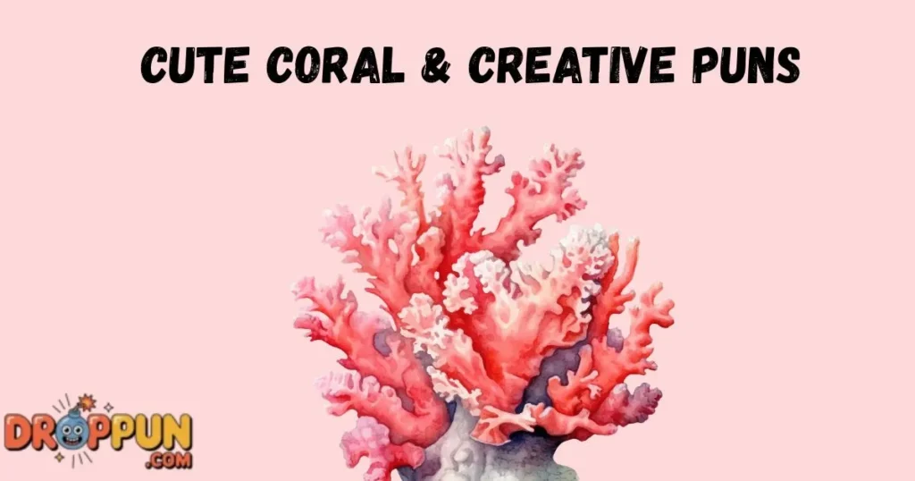 Cute Coral And Creative Puns