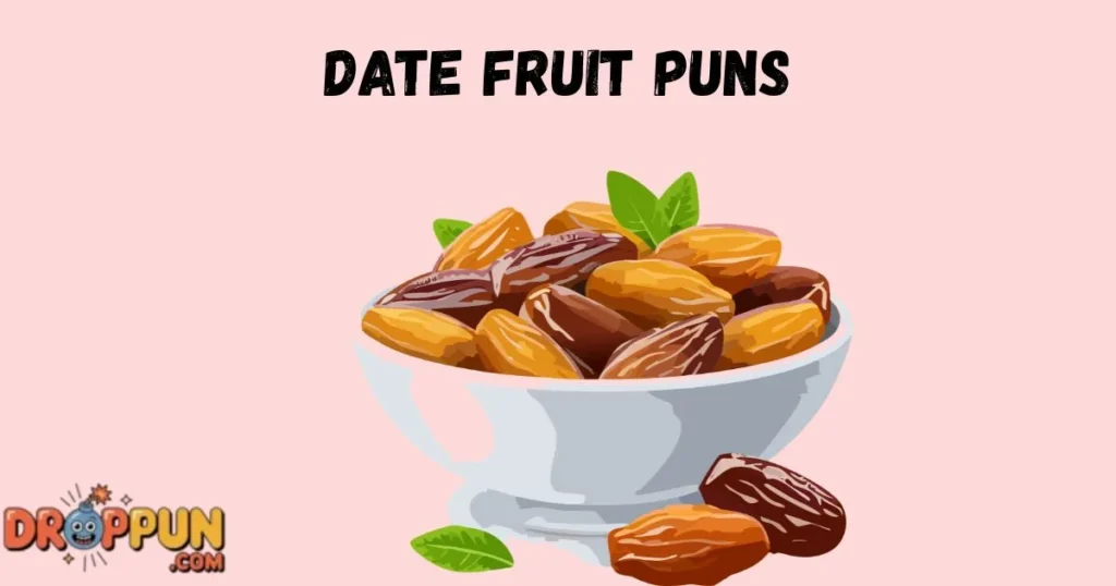 Date Fruit Puns