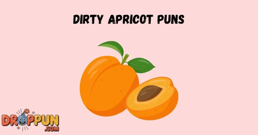 Dirty Apricot Puns
