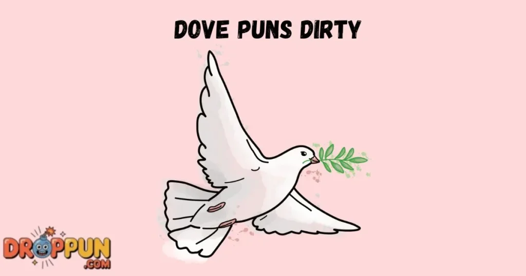 Dove Puns Dirty