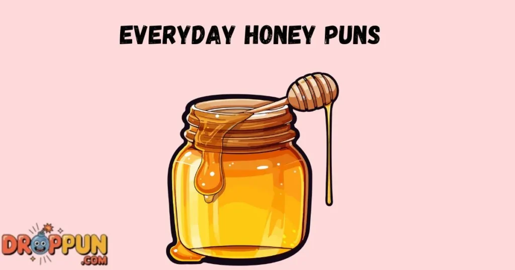 Everyday Honey Puns