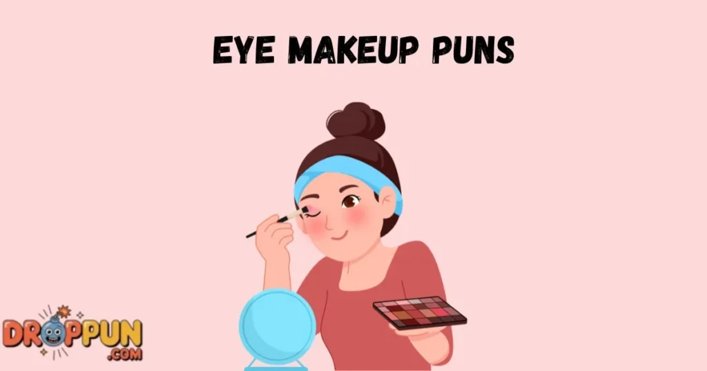Eye Makeup Puns