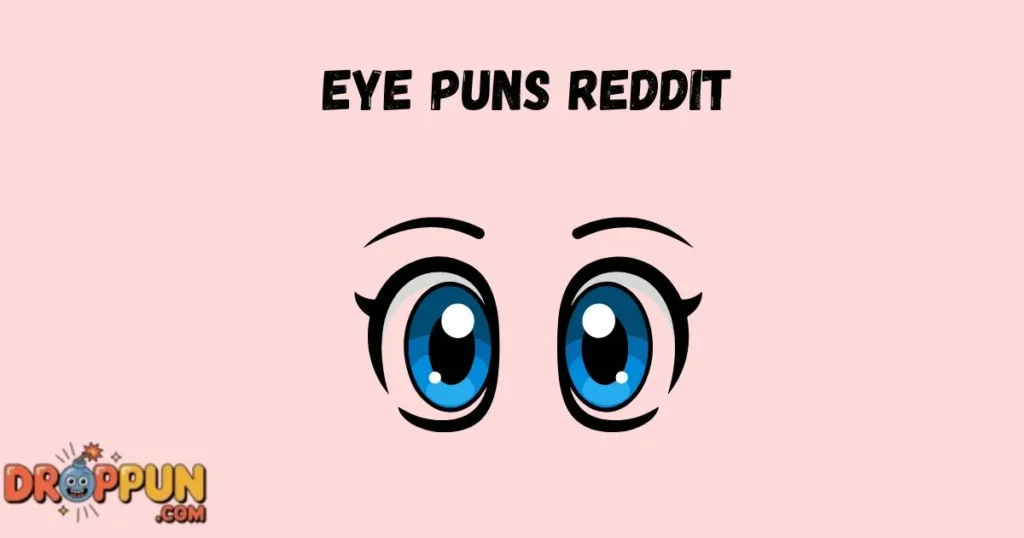 Eye Puns Reddit
