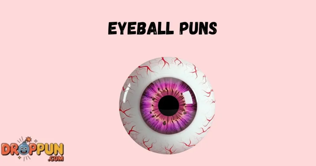 Eyeball Puns