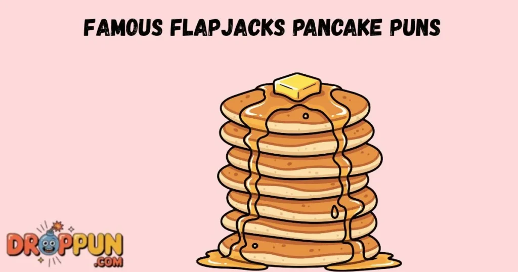 Famous Flapjacks Pancake Puns