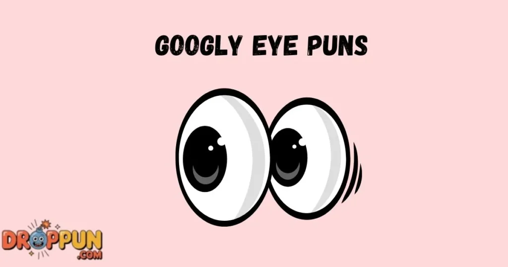 Googly Eye Puns