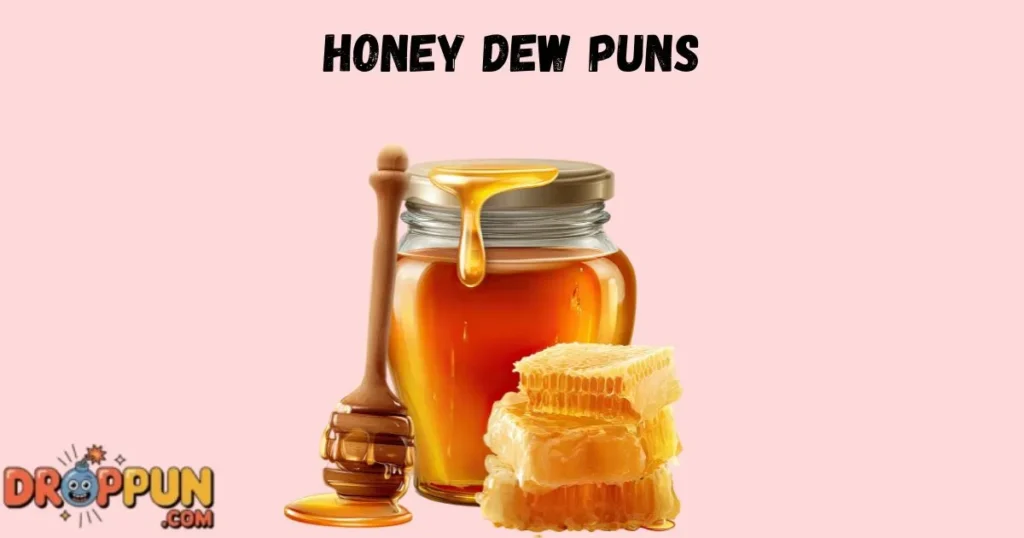 Honey Dew Puns