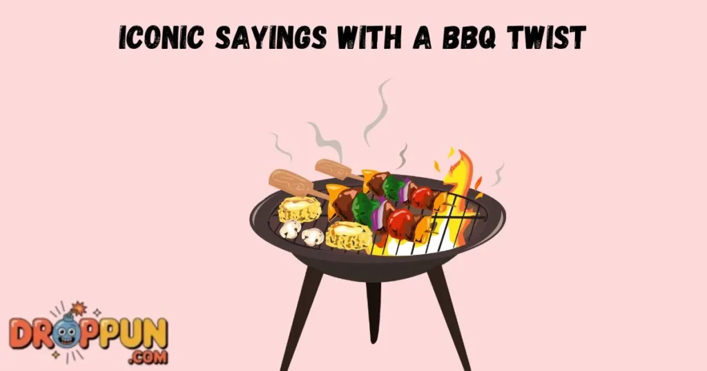 Iconic Sayings With A Bbq Twist