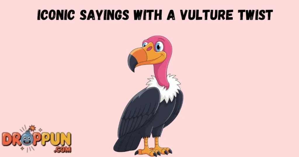Iconic Sayings With A Vulture Twist