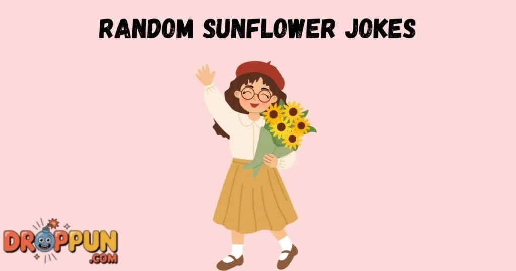 Random Sunflower Jokes