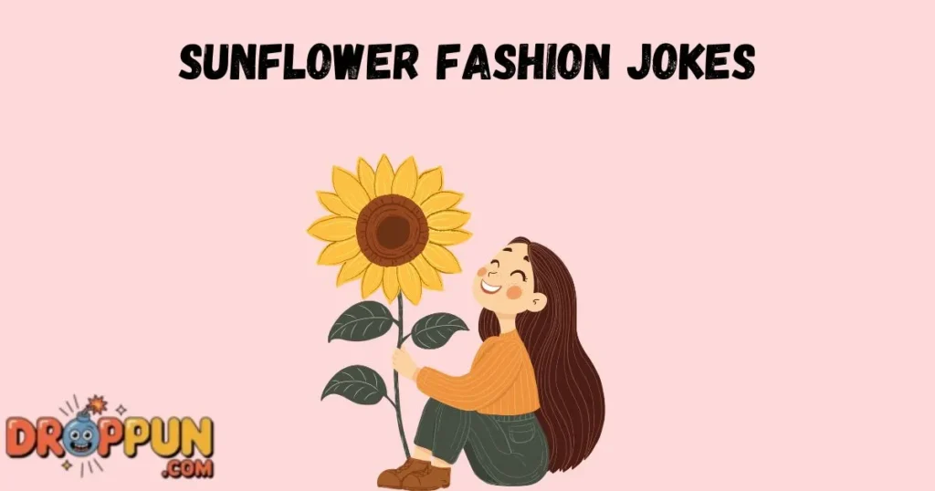 Sunflower Fashion Jokes