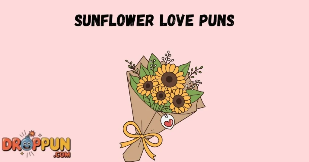 Sunflower Love Puns