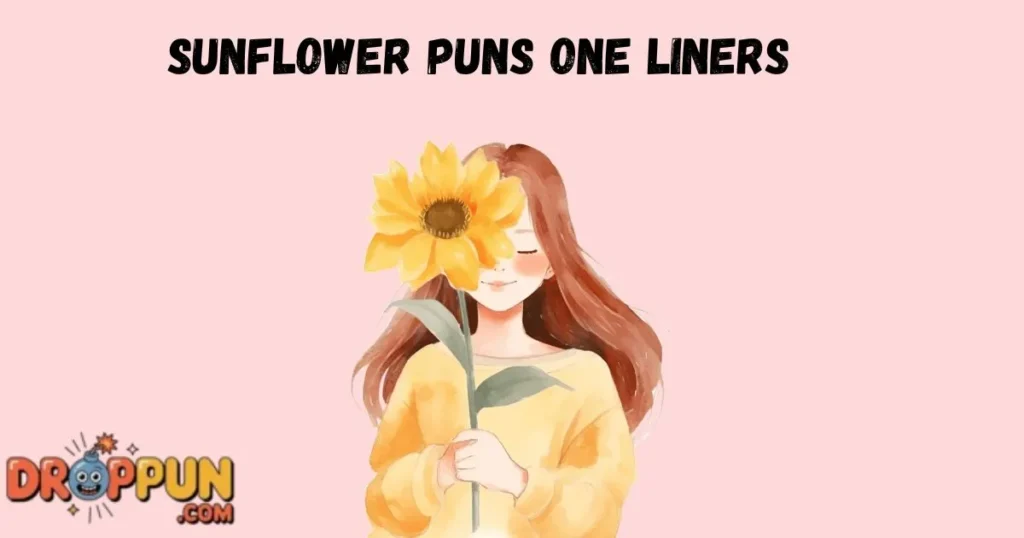 Sunflower Puns One Liners