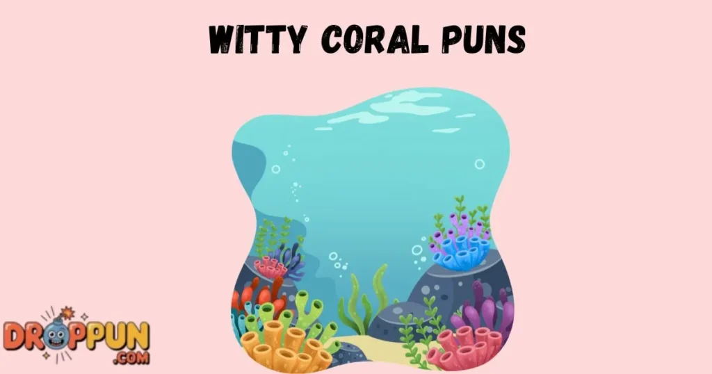 Witty Coral Puns