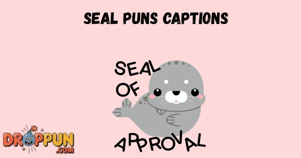 Seal Puns Captions