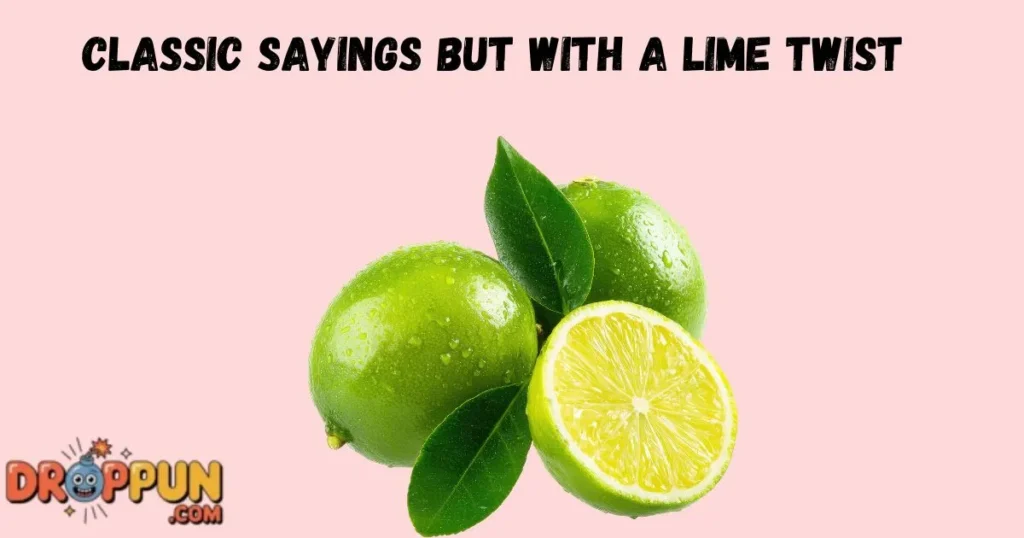 Classic Sayings But With A Lime Twist