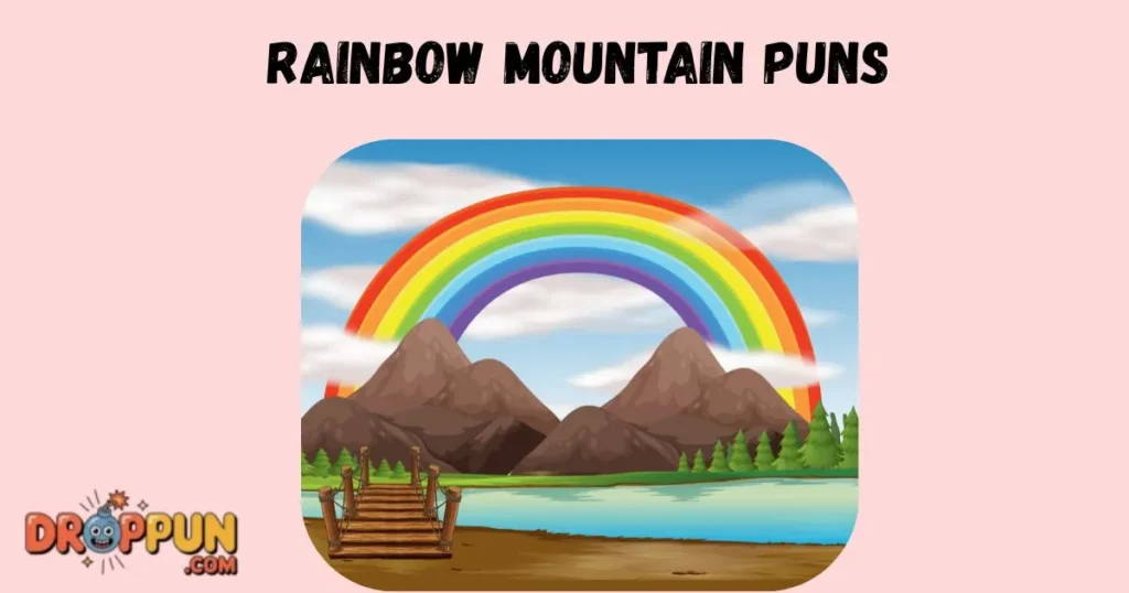 Rainbow Mountain Puns