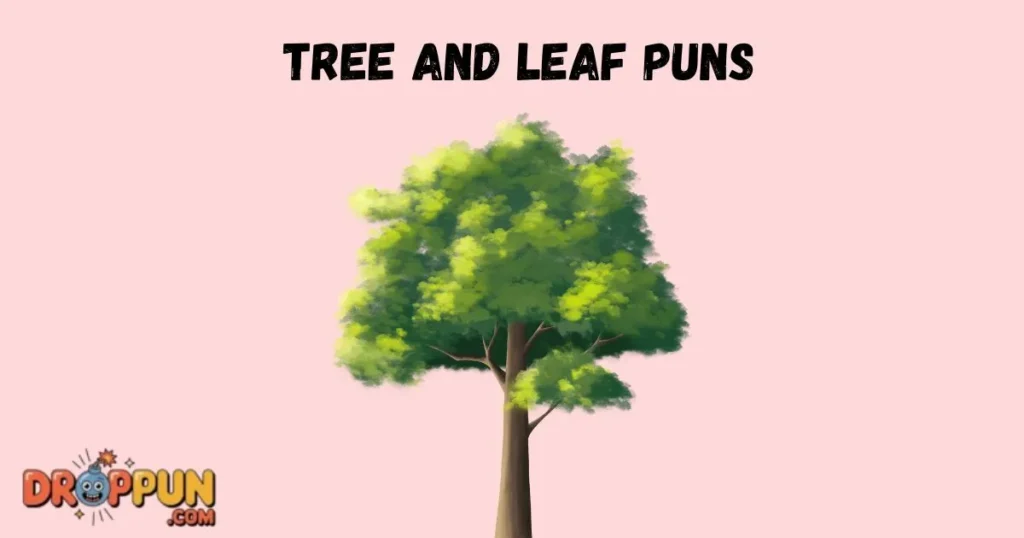 Tree And Leaf Puns