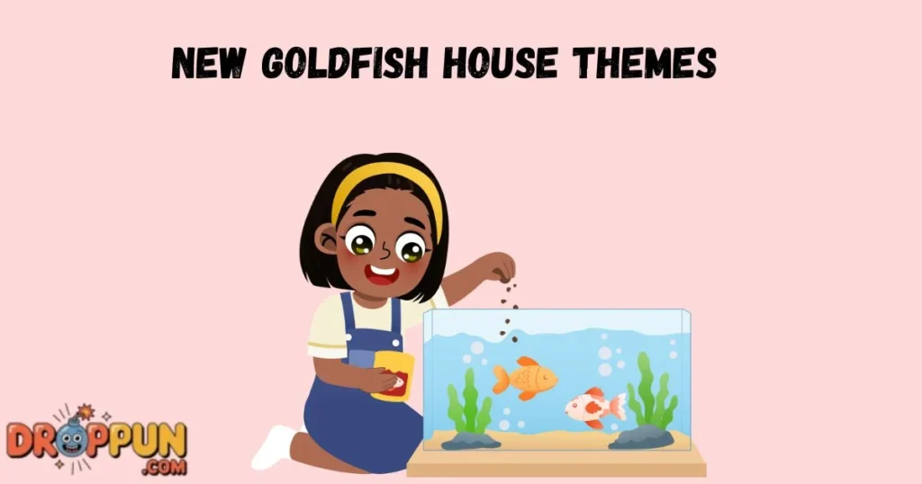 New Goldfish House Themes