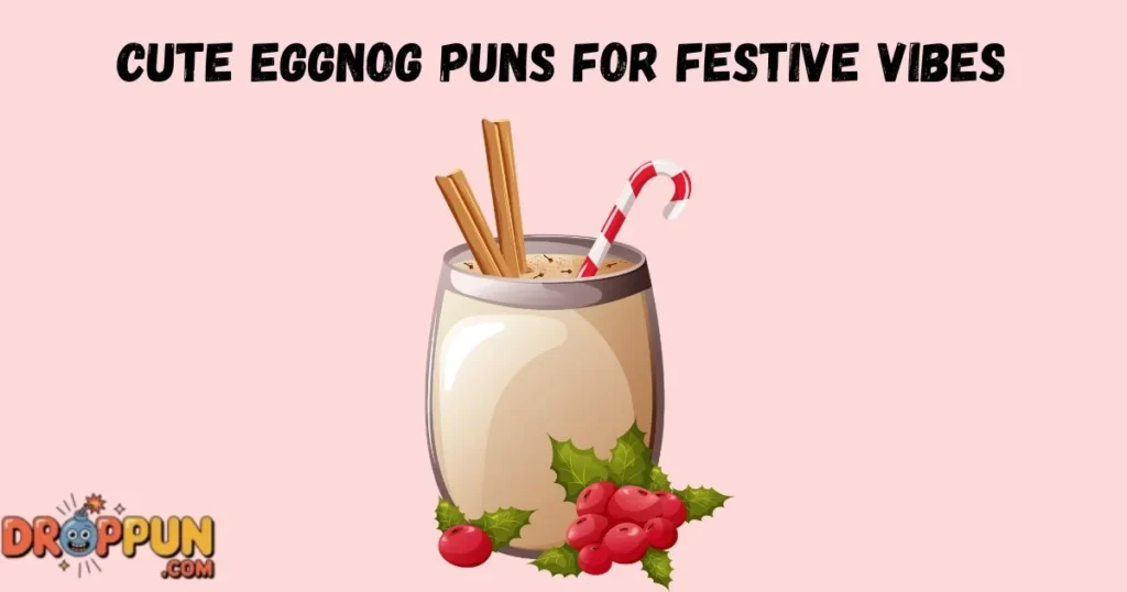 Cute Eggnog Puns For Festive Vibes
