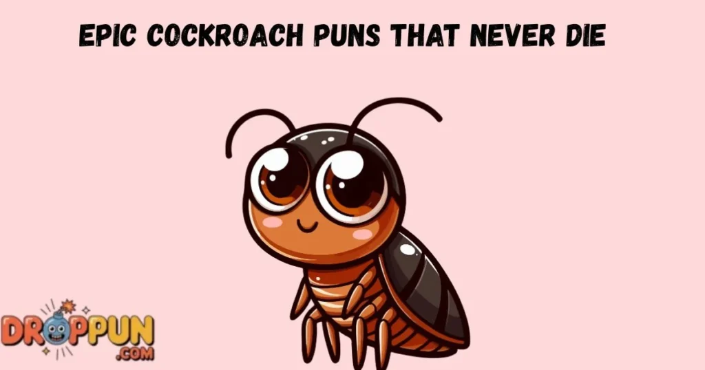 Epic Cockroach Puns That Never Die
