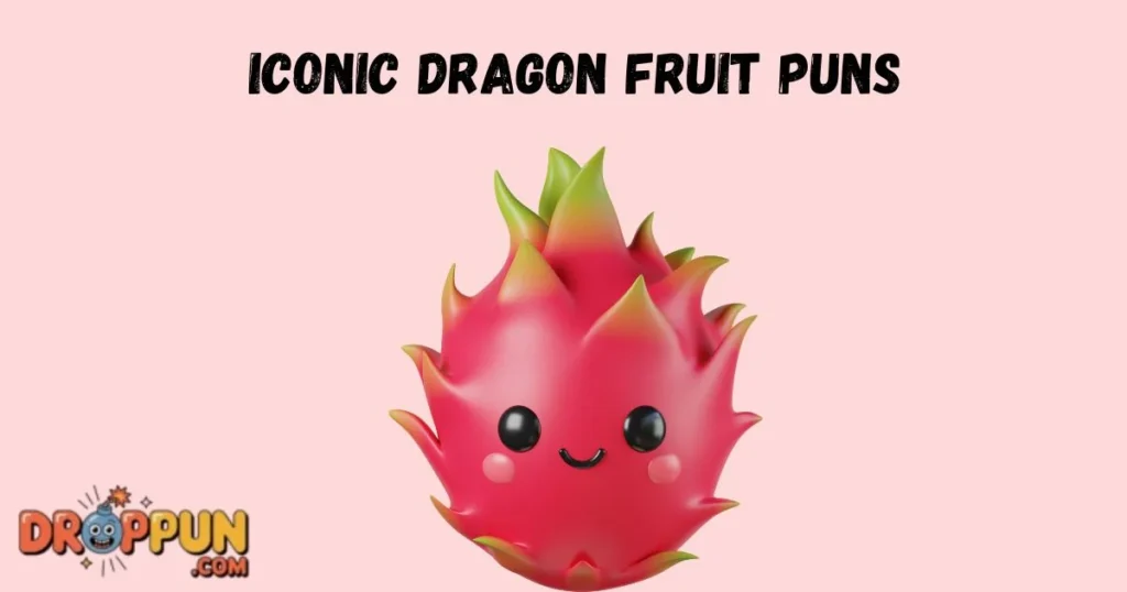 Iconic Dragon Fruit Puns