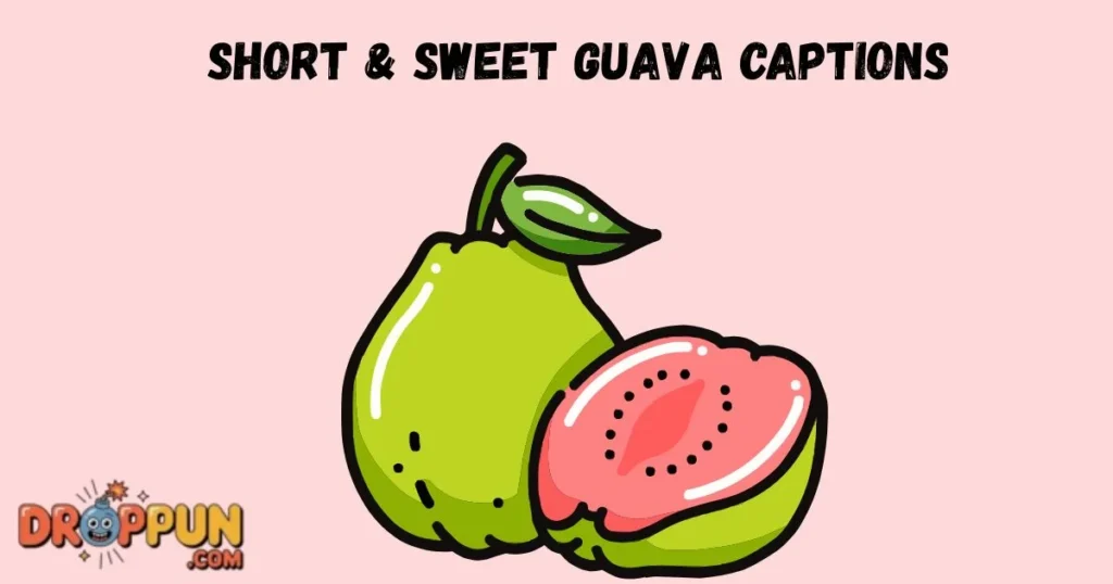 Short And Sweet Guava Captions