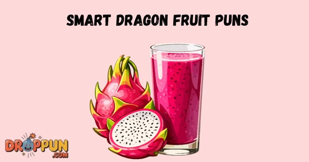 Smart Dragon Fruit Puns